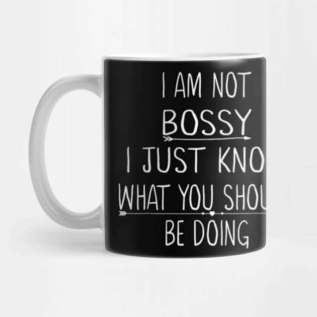 I Am Not Bossy I Just Know What You Should Be Doing by cloutmantahnee